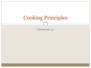 Cooking Principles

     CHAPTER 15
 