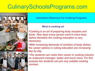 CulinarySchoolsPrograms.com ,[object Object],[object Object],[object Object],Informative Resource For Cooking Programs What is cooking art 