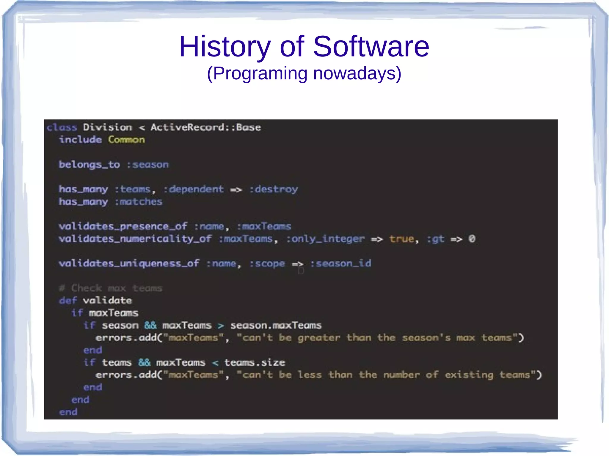 History of Software
  (Programing nowadays)




           b
 