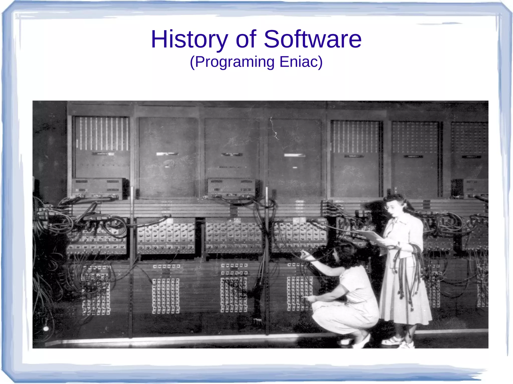 History of Software
   (Programing Eniac)
 