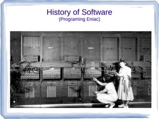 History of Software
   (Programing Eniac)
 