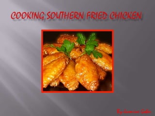 Cooking Southern Fried Chicken         By Jasmine Gober  