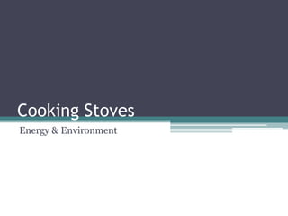 Cooking Stoves
Energy & Environment
 