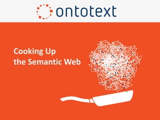 Cooking Up
the Semantic Web
 