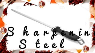S h a r p e n i n g
S t e e l
 