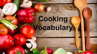 Cooking
Vocabulary
 