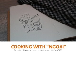 COOKING WITH “NGOẠI”Concept of event service product proposed by VECS
 