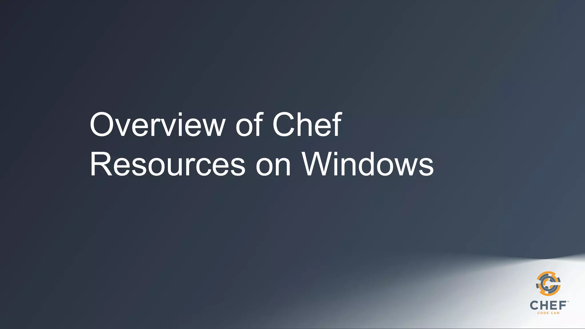 Overview of Chef
Resources on Windows

 