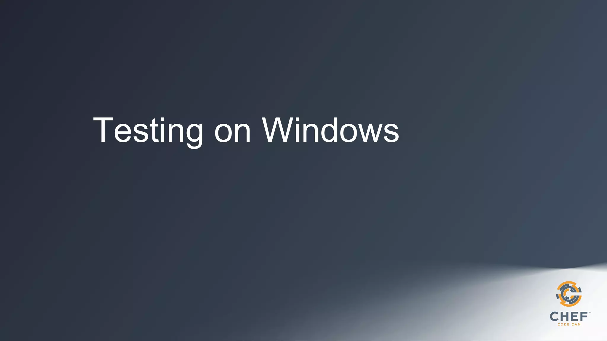 Testing on Windows

 