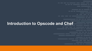 Introduction to Opscode and Chef
 
