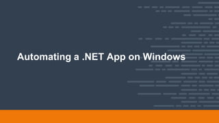 Automating a .NET App on Windows
 