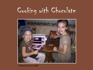 Cooking with Chocolate Photo by Hinck 2008 