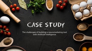Case study
The challenges of building a neuromarketing tool
with Artificial Intelligence
 