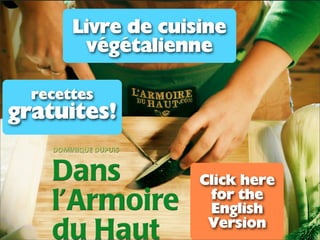 Livre de cuisine
         végétalienne

  recettes
gratuites!

                    Click here
                     for the
                     English
                     Version
 
