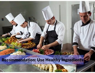 Recommendation: Use Healthy Ingredients
 