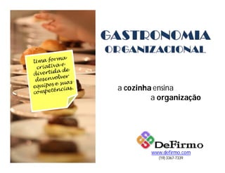 a cozinha ensina
         a organização




        www.defirmo.com
          (19) 3367-7339
 