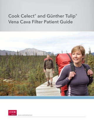 Cook Celect® and Günther Tulip®
Vena Cava Filter Patient Guide
www.cookmedical.com
 