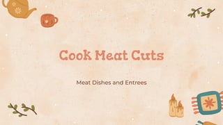 Cook Meat Cuts
Meat Dishes and Entrees
 