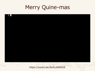 Merry Quine-mas
https://youtu.be/6xALa5RiKUE
 