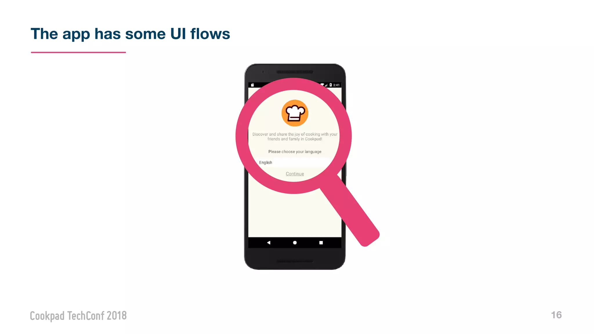 The app has some UI ﬂows
16
 