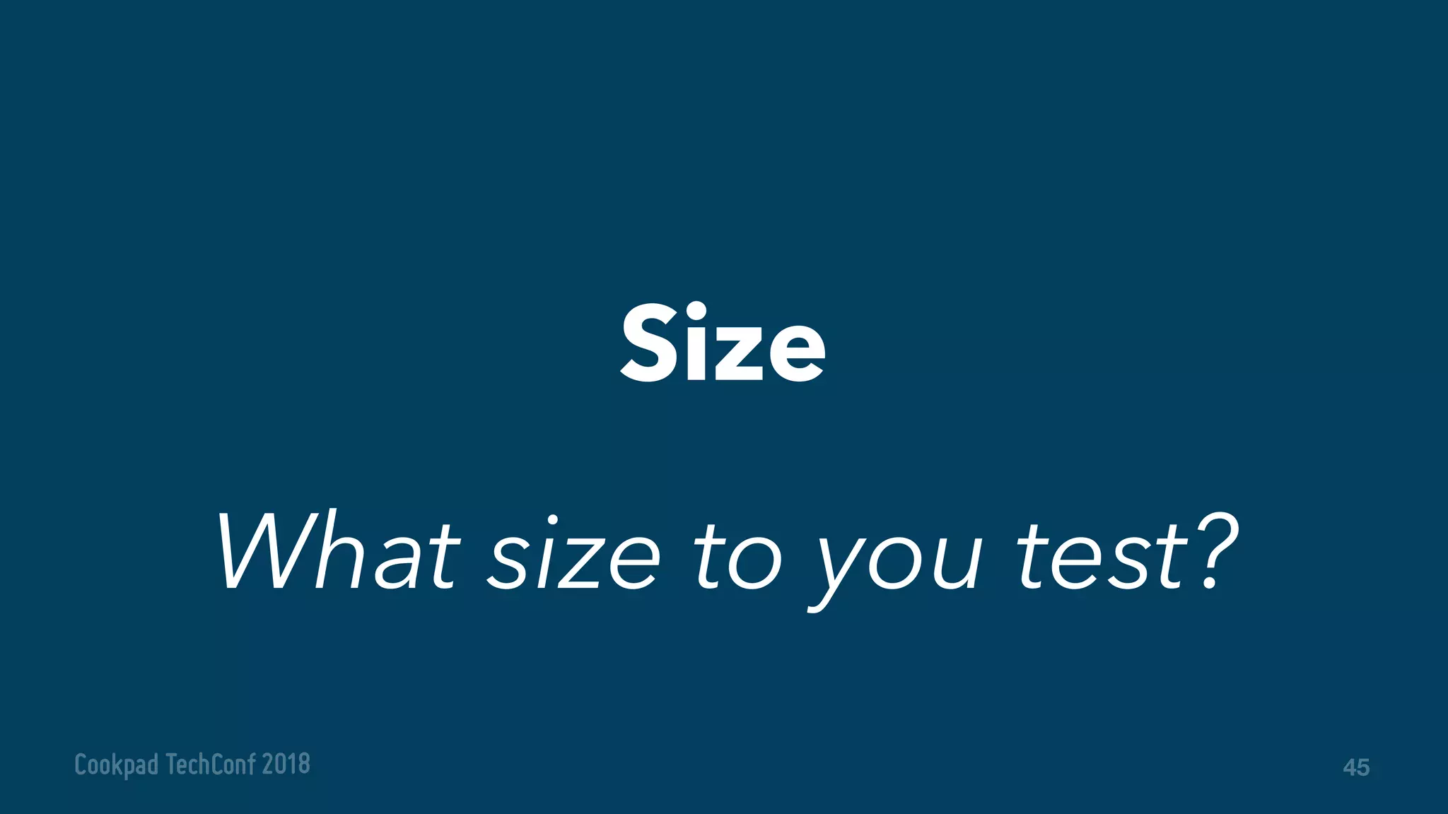 45
Size
What size to you test?
 