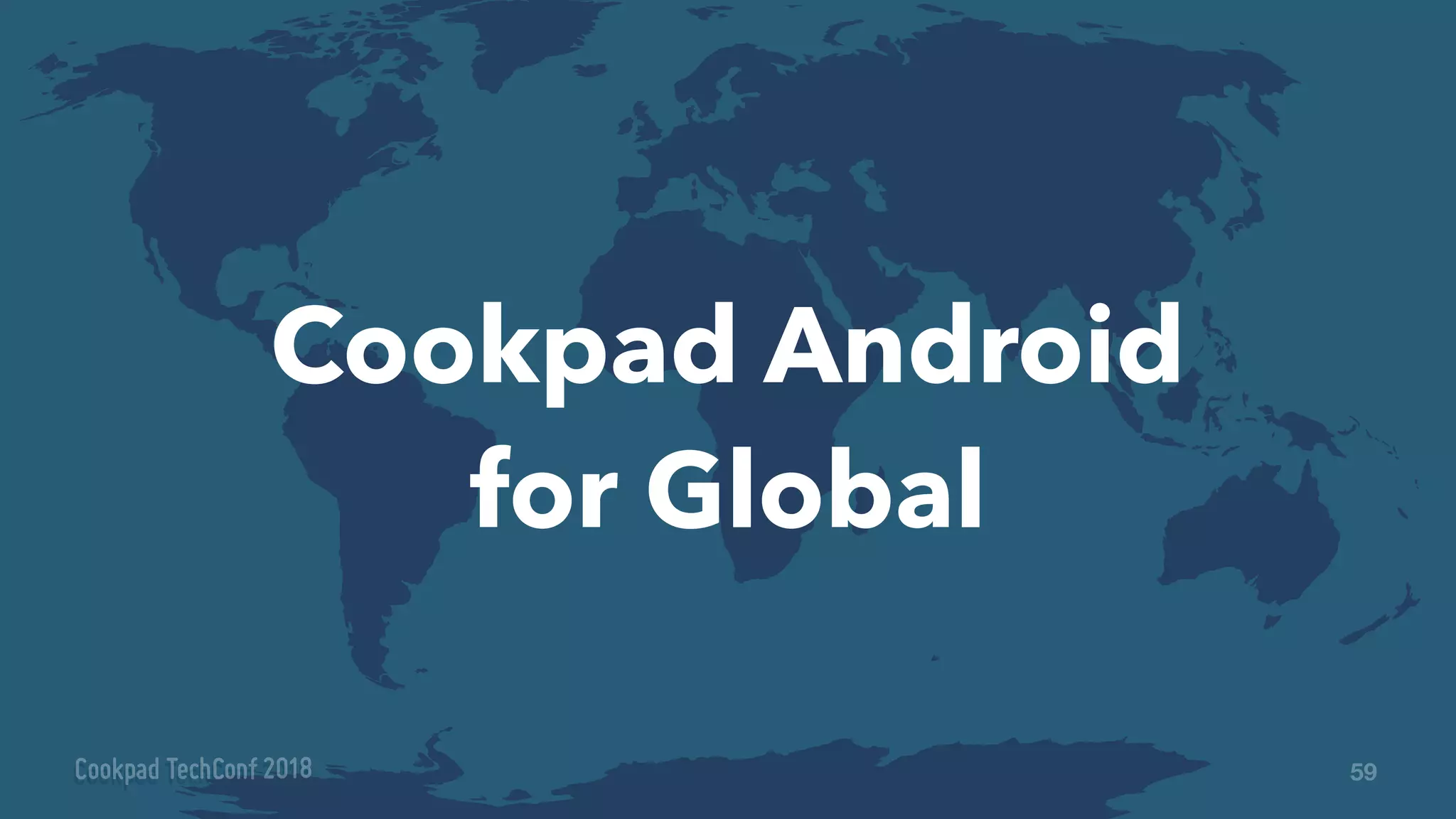 Cookpad Android
for Global
59
 