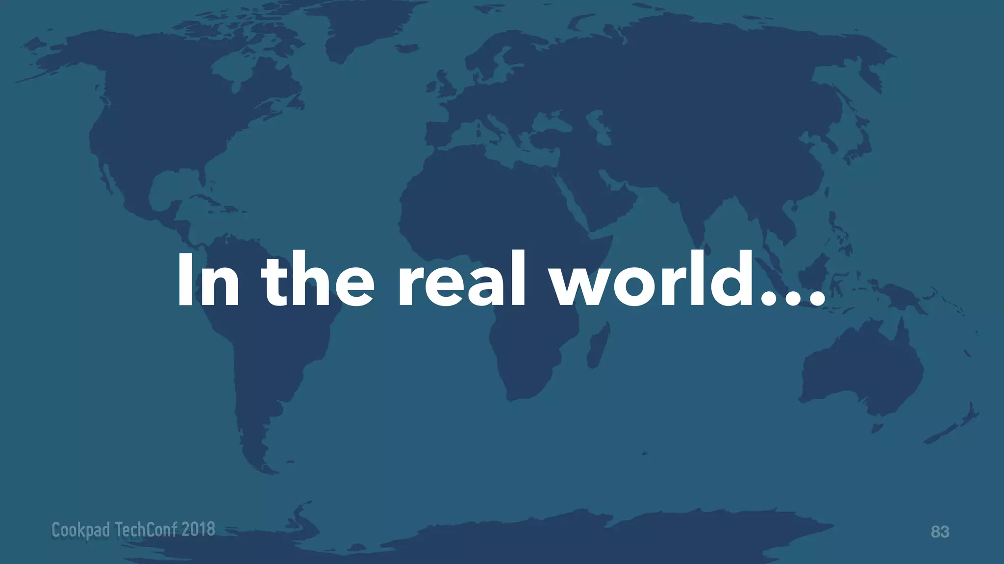 In the real world…
83
 
