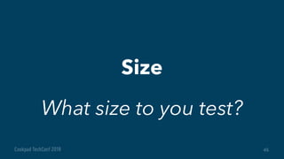 45
Size
What size to you test?
 