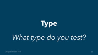 50
Type
What type do you test?
 