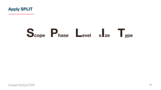 Apply SPLIT
61
Scope Phase Level sIze Type
 