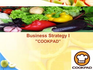 Business Strategy I
“COOKPAD”

1

 