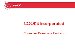 COOKS Incorporated

Consumer Relevancy Concept
 