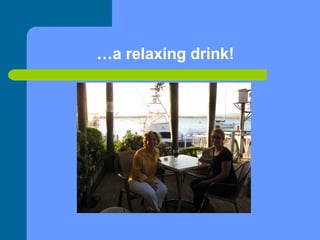 … a relaxing drink! 