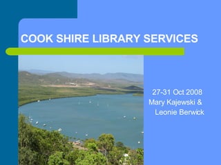 COOK SHIRE LIBRARY SERVICES ,[object Object],[object Object],[object Object]