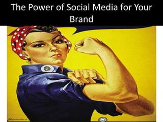 The Power of Social Media for Your Brand 