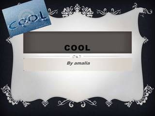 COOL
By amalia
 