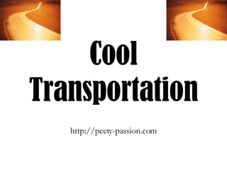 Cool Transportation http://peety-passion.com 