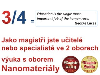 /4 = 0,75
Education is the single most
important job of the human race.
George Lucas
 