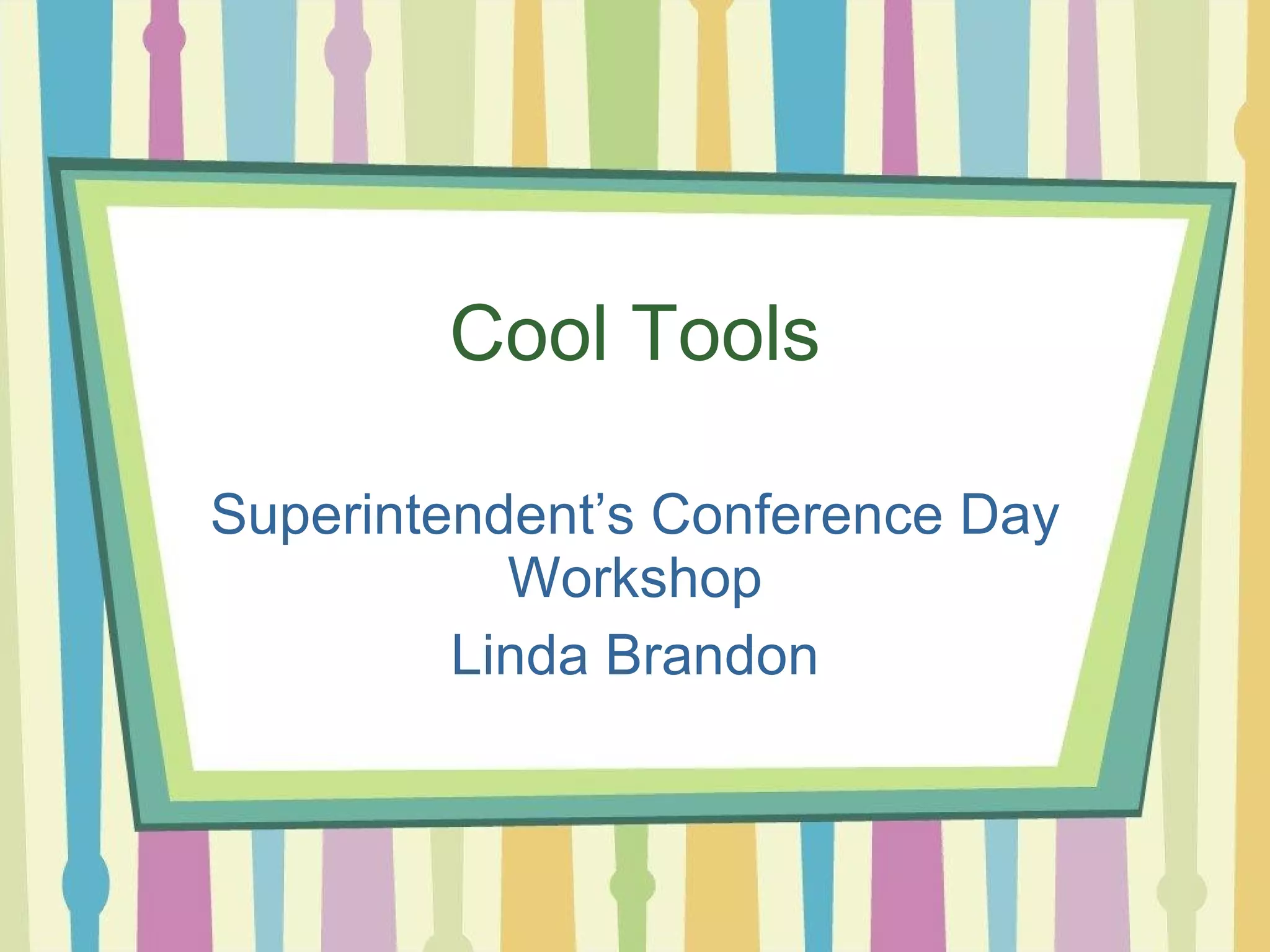 Cool Tools Superintendent’s Conference Day Workshop Linda Brandon