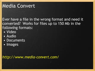 Media Convert Ever have a file in the wrong format and need it converted?  Works for files up to 150 Mb in the following formats: Video  Audio Documents Images http://www.media-convert.com/ 