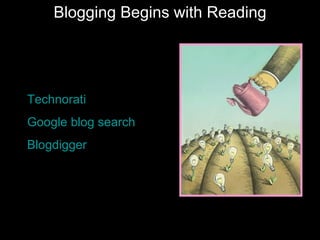 Blogging Begins with Reading Technorati Google  blog  search Blogdigger 