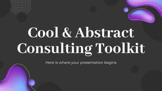 Cool & Abstract
Consulting Toolkit
Here is where your presentation begins
 