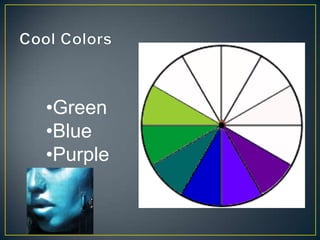 •Green
•Blue
•Purple
 