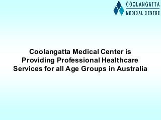 Coolangatta Medical Center is
Providing Professional Healthcare
Services for all Age Groups in Australia
 