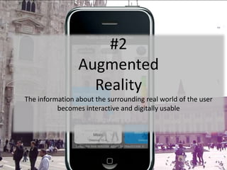 #2 <br />Augmented <br />Reality<br />The information about the surrounding real world of the user becomes interactive and...