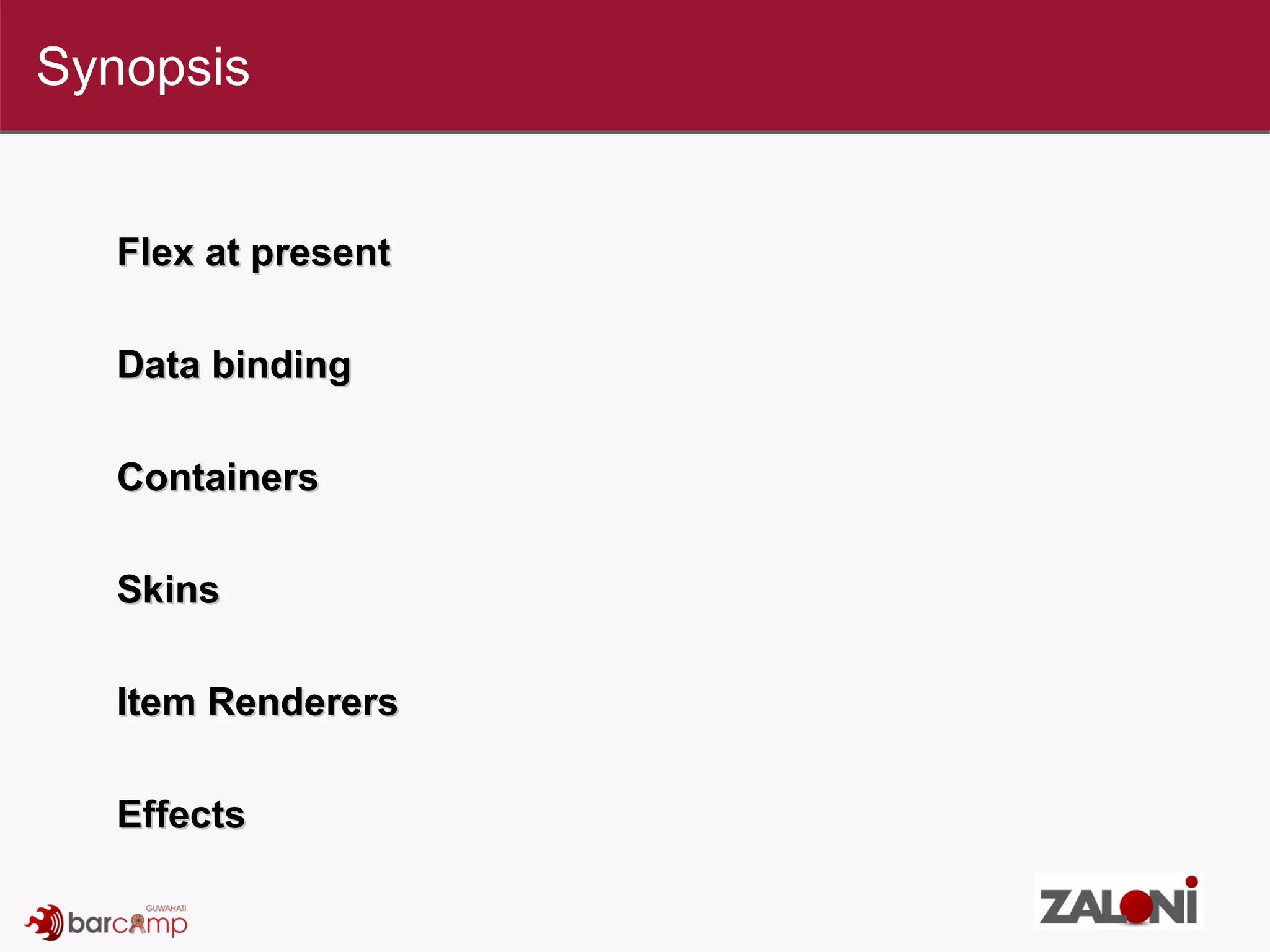 Flex at present Data binding Containers Skins Item Renderers Effects Synopsis 