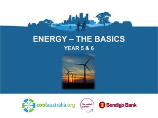 ENERGY – THE BASICS
YEAR 5 & 6
 