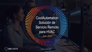CoolAutomation
Solución de
Servicio Remoto
para HVAC
Julio 2020
CoolAutomation 2020
 