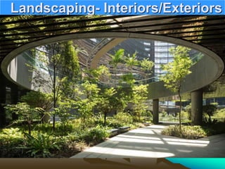 Landscaping- Interiors/Exteriors
 