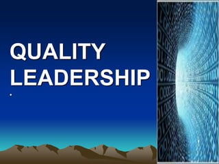 QUALITY
LEADERSHIP
•
 
